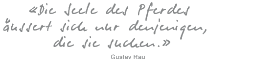 «Sieh hinein in die Augen deines Pferdes, aber erschrecke nicht über die Wahrheit.» (Bent Branderup)